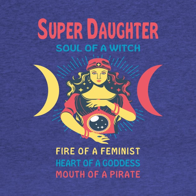 SUPER DAUGHTER THE SOUL OF A WITCH SUPER DAUGHTER BIRTHDAY GIRL SHIRT by Chameleon Living